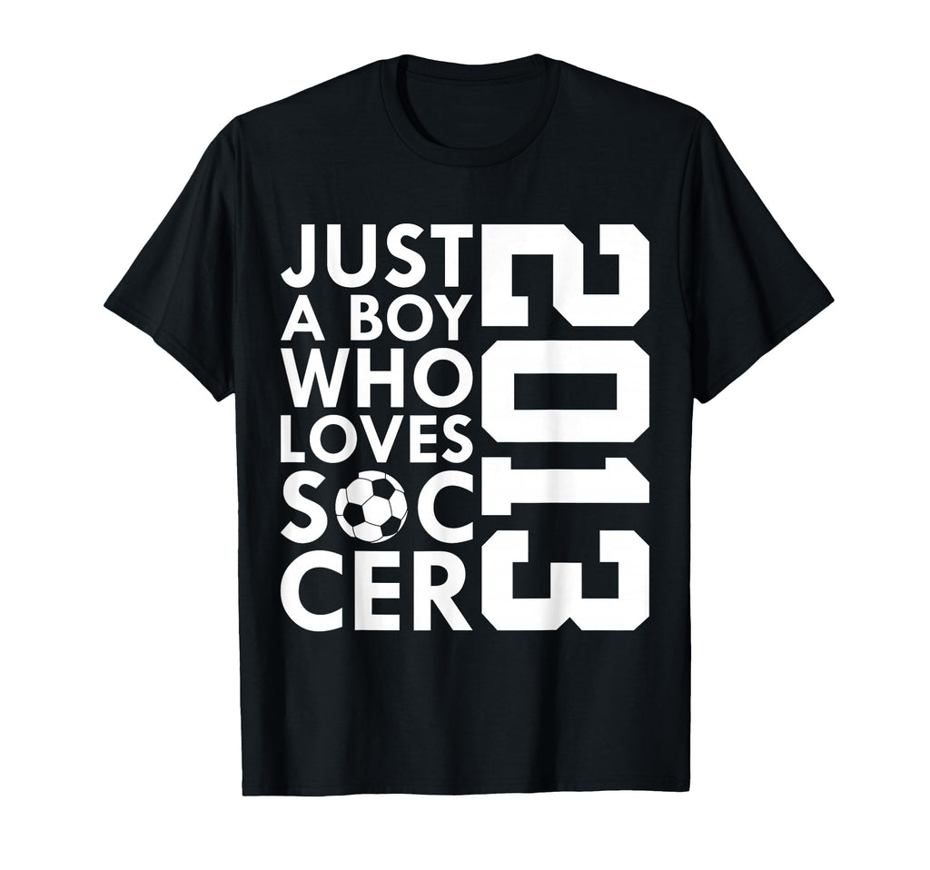 2013 Just Who Loves Soccer 13Th T-Shirt - Casual Everyday Wear Men Women - T-Shirt, Sweatshirt, Hoodie