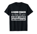 Great Coach Can Change Life T-Shirt - Unique Graphic Unisex - T-Shirt, Sweatshirt, Hoodie