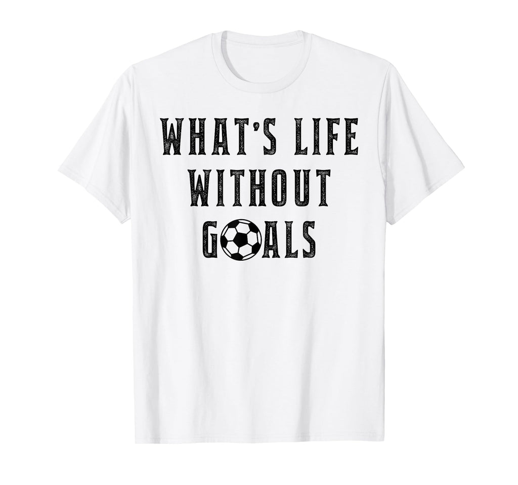 Whats Life Without Goals Sport T-Shirt - Streetwear Style for Adults - T-Shirt, Sweatshirt, Hoodie