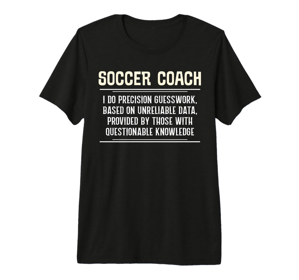Funny Soccer Coach I Do Precision T-Shirt - Fun Novelty Design Unisex - T-Shirt, Sweatshirt, Hoodie