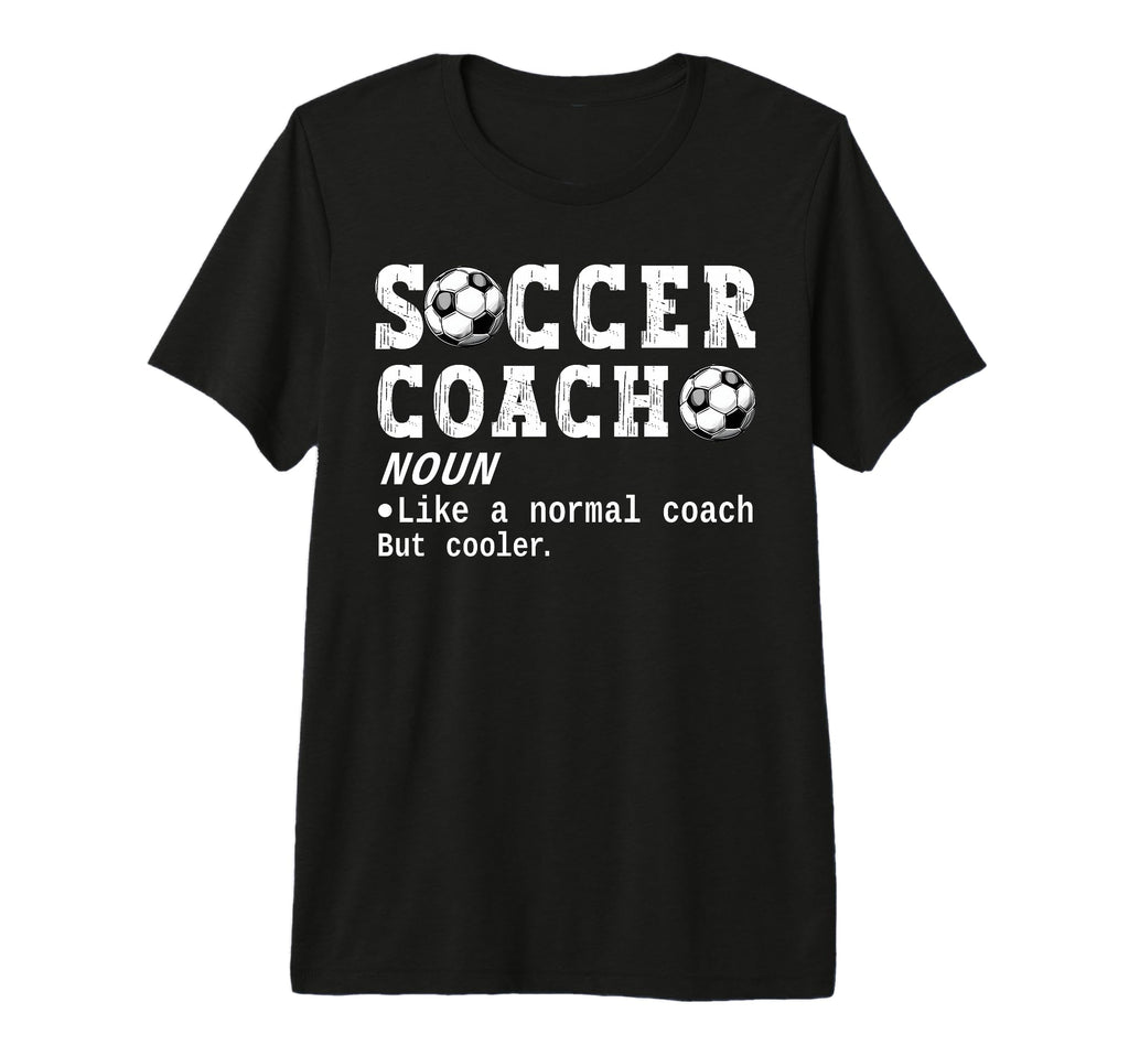 Soccer Coach Definition Funny T-Shirt - Casual Everyday Wear Men Women - T-Shirt, Sweatshirt, Hoodie