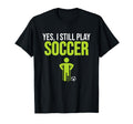 Still Play Soccer Sports Player T-Shirt - Unique Graphic for Adults - T-Shirt, Sweatshirt, Hoodie