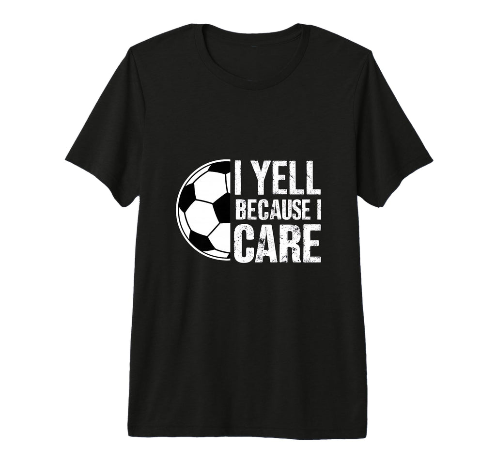 I Yell Because I Care Soccer Coach T-Shirt - Trendy Graphic for Adults - T-Shirt, Sweatshirt, Hoodie