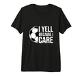 I Yell Because I Care Soccer Coach T-Shirt - Trendy Graphic for Adults - T-Shirt, Sweatshirt, Hoodie