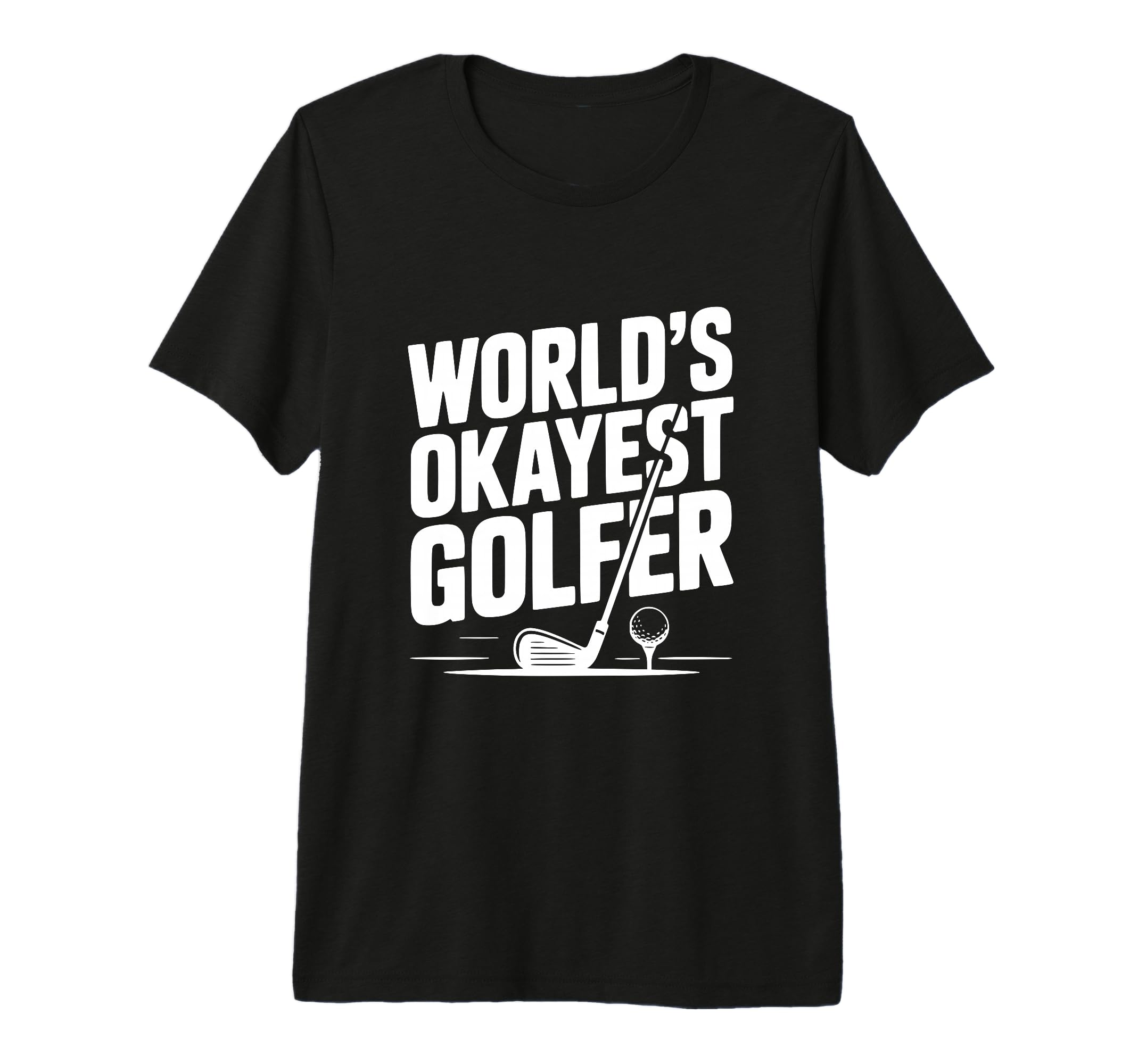 Worlds Okayest Golfer Golf Lovers And Dads T-Shirt - Graphic Print Unisex - T-Shirt, Sweatshirt, Hoodie