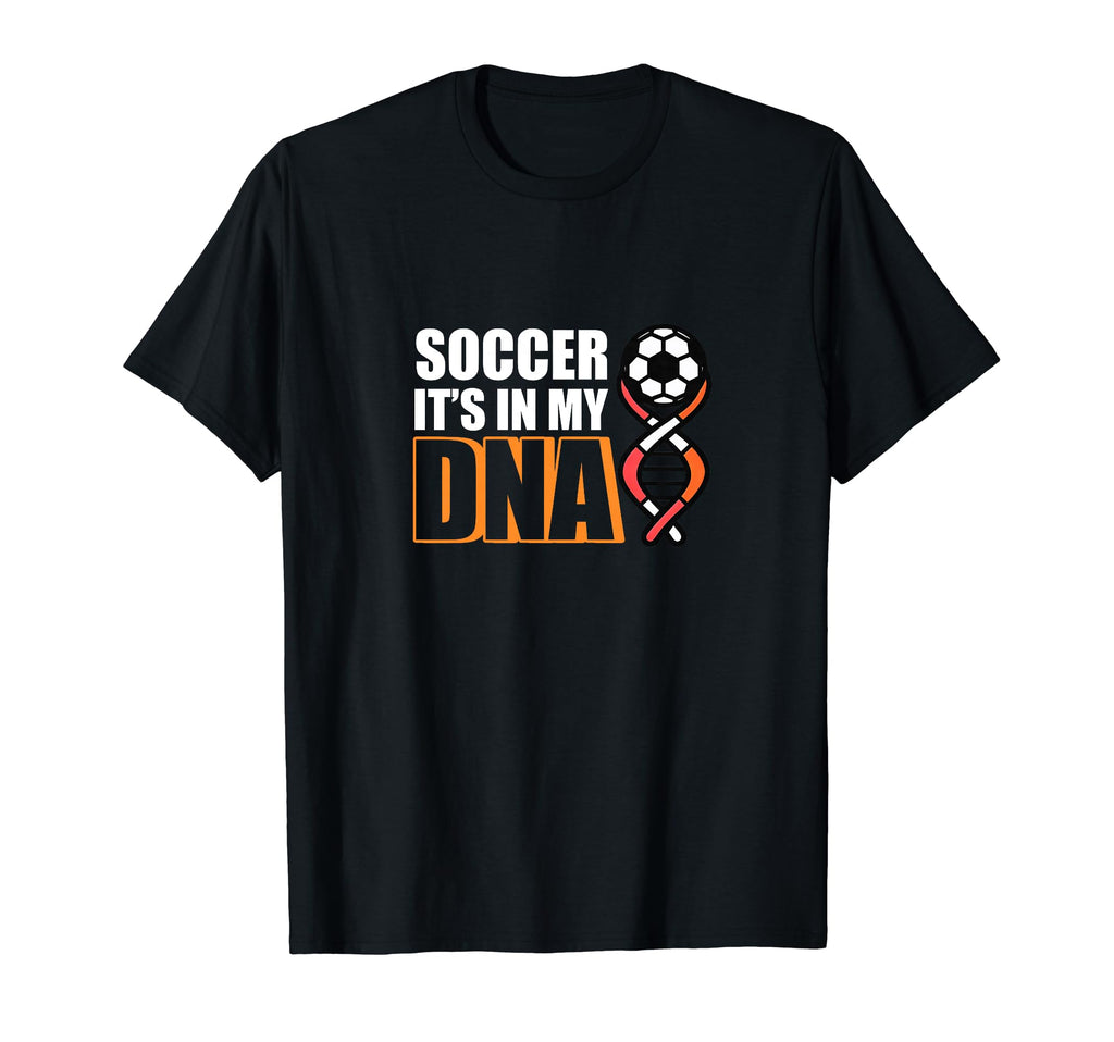 Soccer Its My Dna Soccer Coach T-Shirt - Streetwear Style Unisex - T-Shirt, Sweatshirt, Hoodie