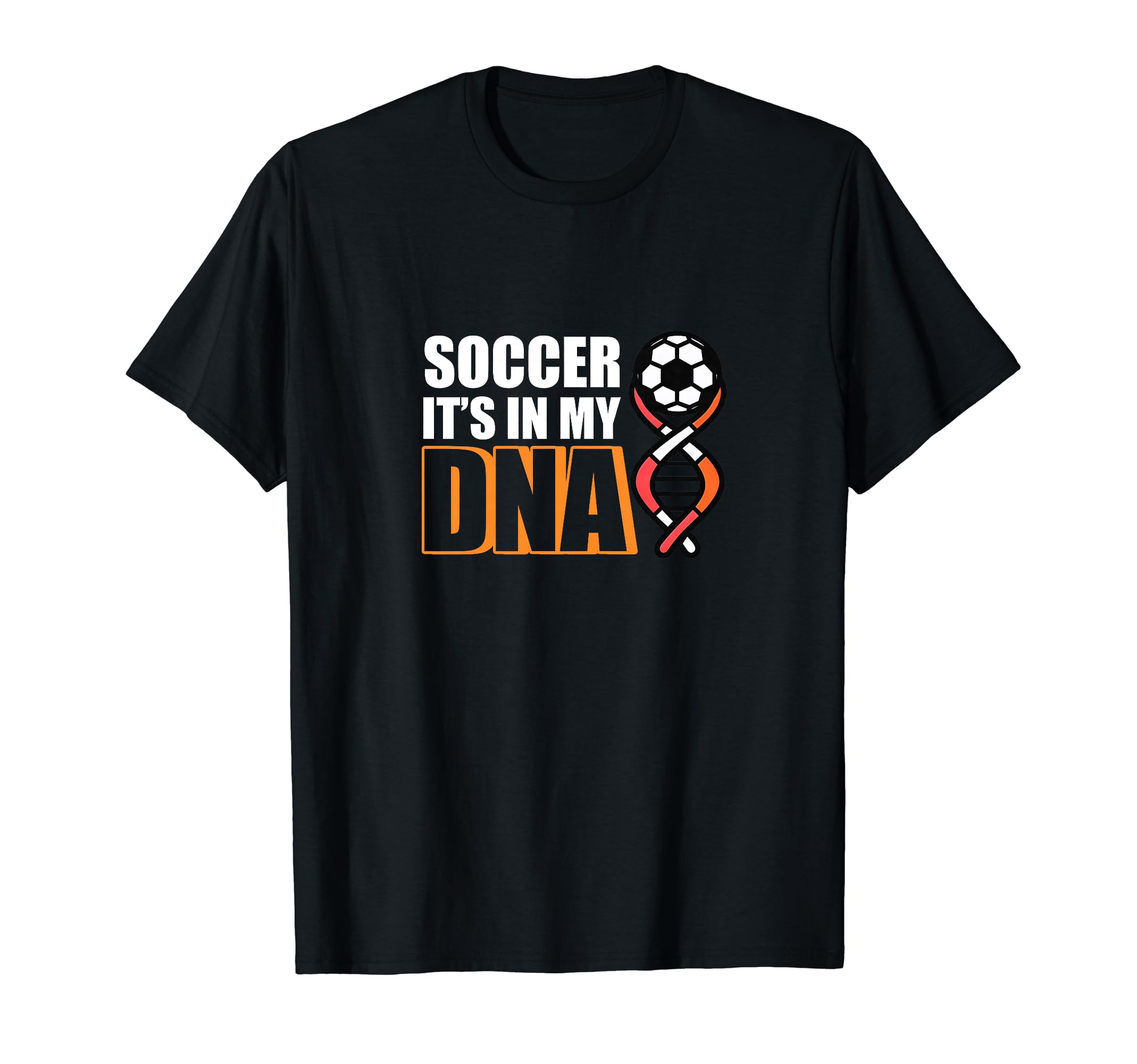 Soccer Its My Dna Soccer Coach T-Shirt - Streetwear Style Unisex - T-Shirt, Sweatshirt, Hoodie