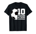 10 Years Being Awesome Soccer T-Shirt - Casual Everyday Wear for Adults - T-Shirt, Sweatshirt, Hoodie