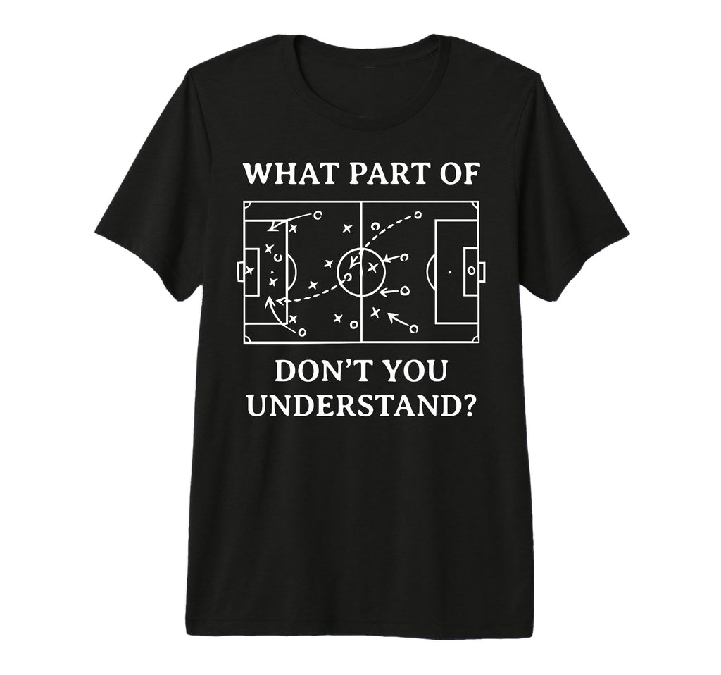 What Part Soccer Dont You Understand T-Shirt - Aesthetic Graphic Unisex - T-Shirt, Sweatshirt, Hoodie