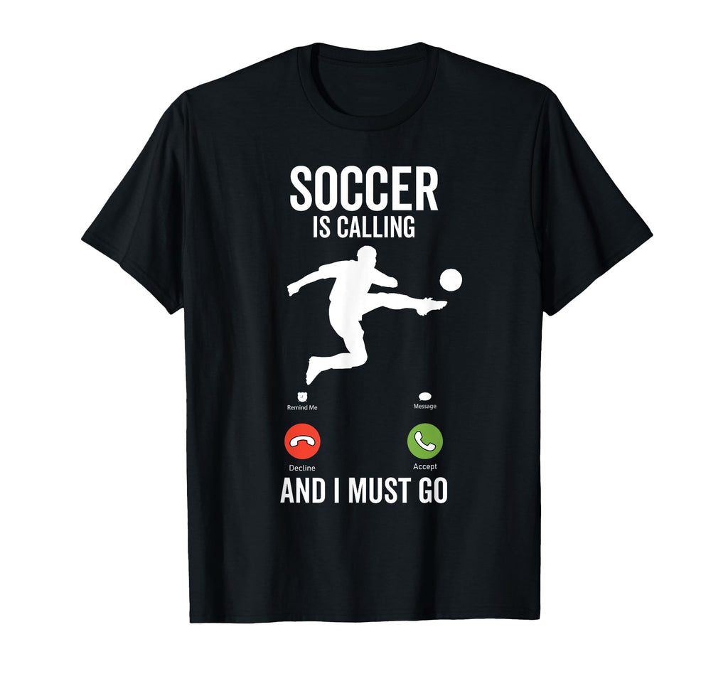 Soccer Is Calling Funny Player T-Shirt - Casual Everyday Wear Men Women - T-Shirt, Sweatshirt, Hoodie