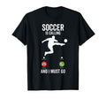 Soccer Is Calling Funny Player T-Shirt - Casual Everyday Wear Men Women - T-Shirt, Sweatshirt, Hoodie
