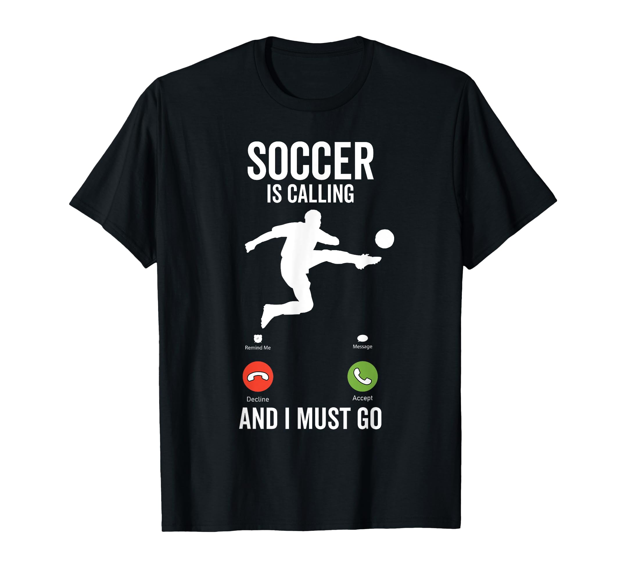 Soccer Is Calling Funny Player T-Shirt - Casual Everyday Wear Men Women - T-Shirt, Sweatshirt, Hoodie