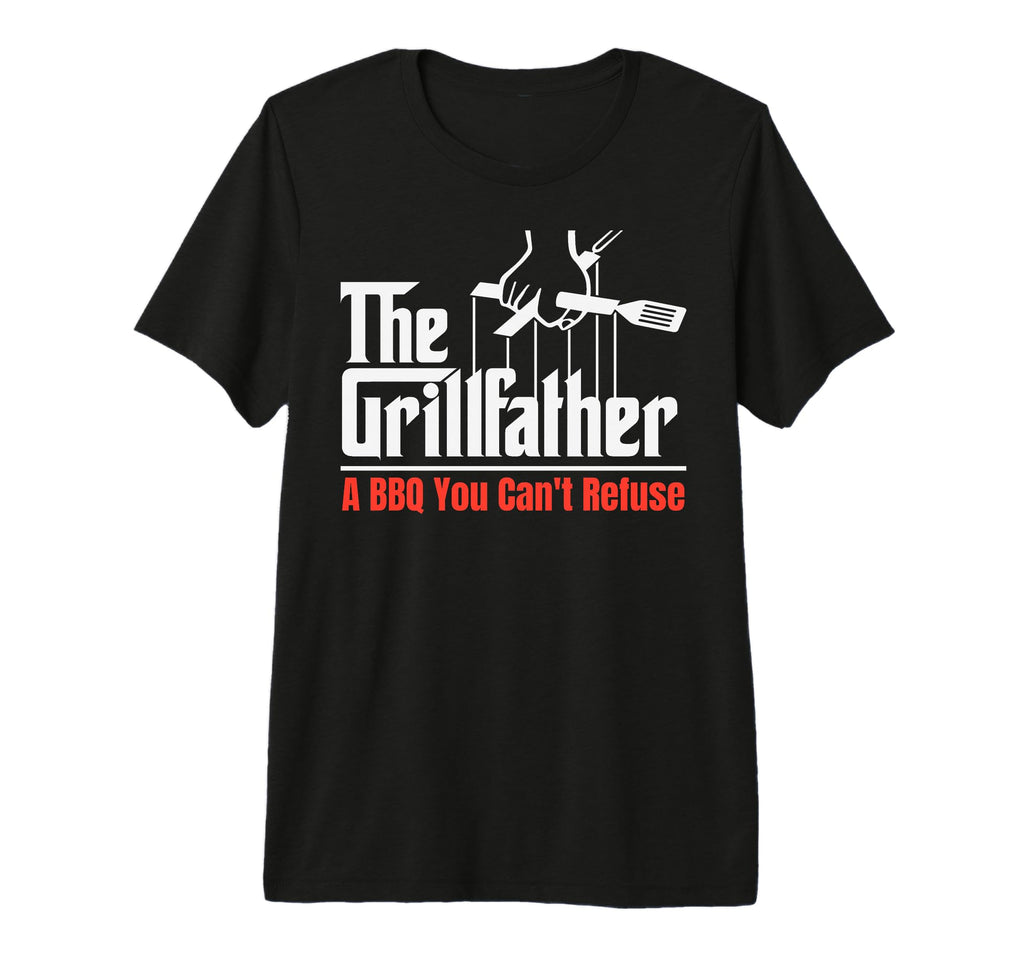 Grillfather Bbq You Cant Refuse Funny T-Shirt - Novelty Apparel for Adults - T-Shirt, Sweatshirt, Hoodie