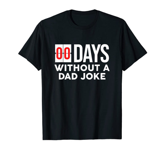 0 Days Without Dad Joke Funny Last T-Shirt - Aesthetic Graphic for Adults - T-Shirt, Sweatshirt, Hoodie