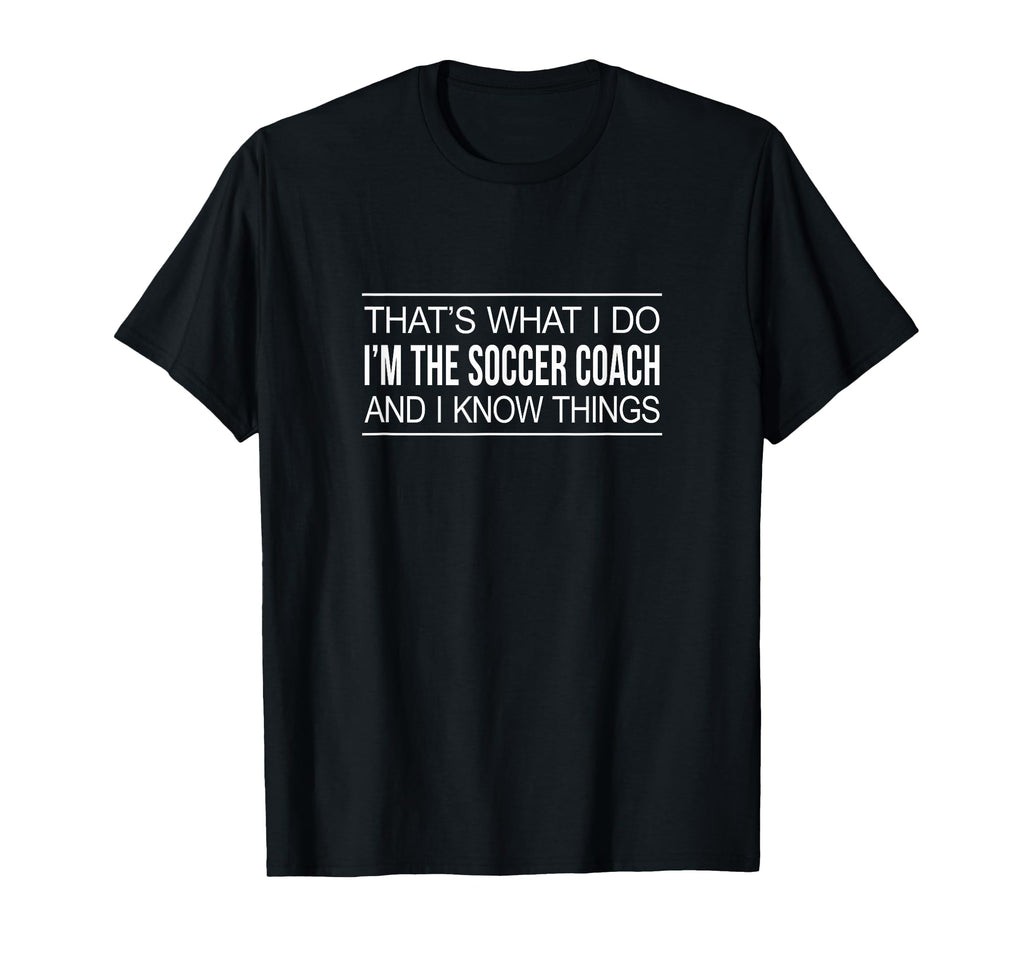 Thats What I Do Im Soccer Coach And T-Shirt - Minimalist Print for Adults - T-Shirt, Sweatshirt, Hoodie