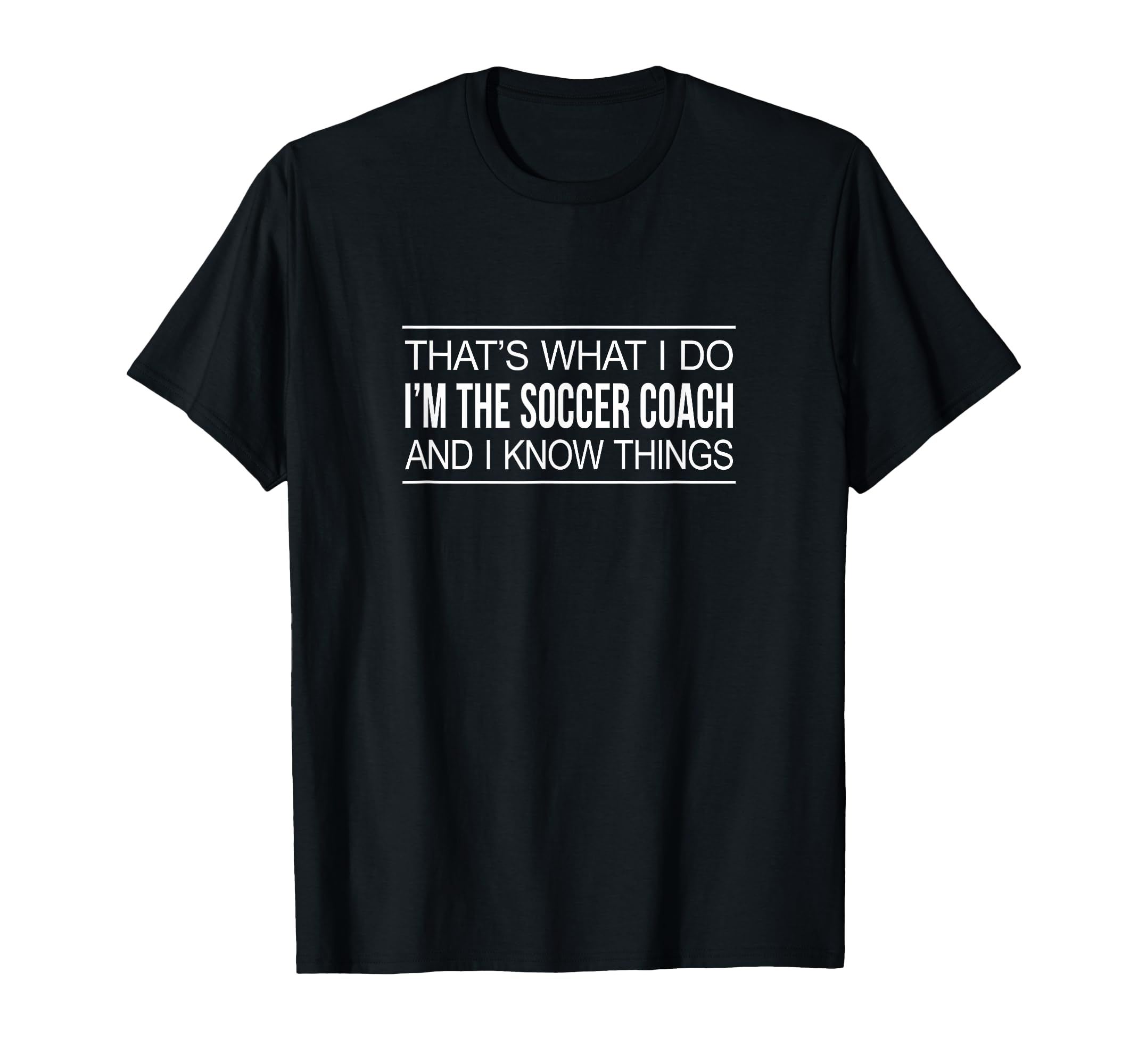 Thats What I Do Im Soccer Coach And T-Shirt - Minimalist Print for Adults - T-Shirt, Sweatshirt, Hoodie