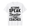 Actions Speak Louder Than Coaches T-Shirt - Custom Art Print Men Women - T-Shirt, Sweatshirt, Hoodie