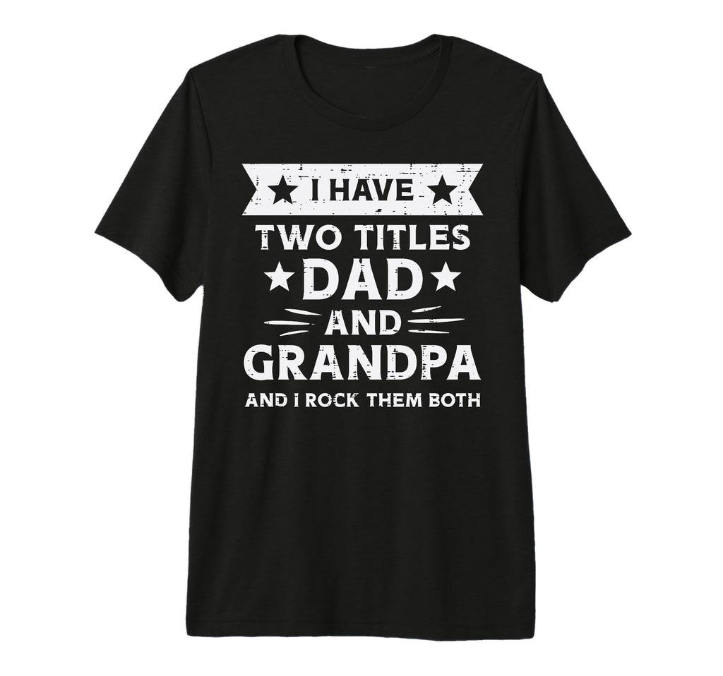 2 Titles Dad Grandpa Funny Fathers T-Shirt - Fun Novelty Design for Adults - T-Shirt, Sweatshirt, Hoodie