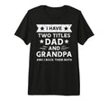 2 Titles Dad Grandpa Funny Fathers T-Shirt - Fun Novelty Design for Adults - T-Shirt, Sweatshirt, Hoodie