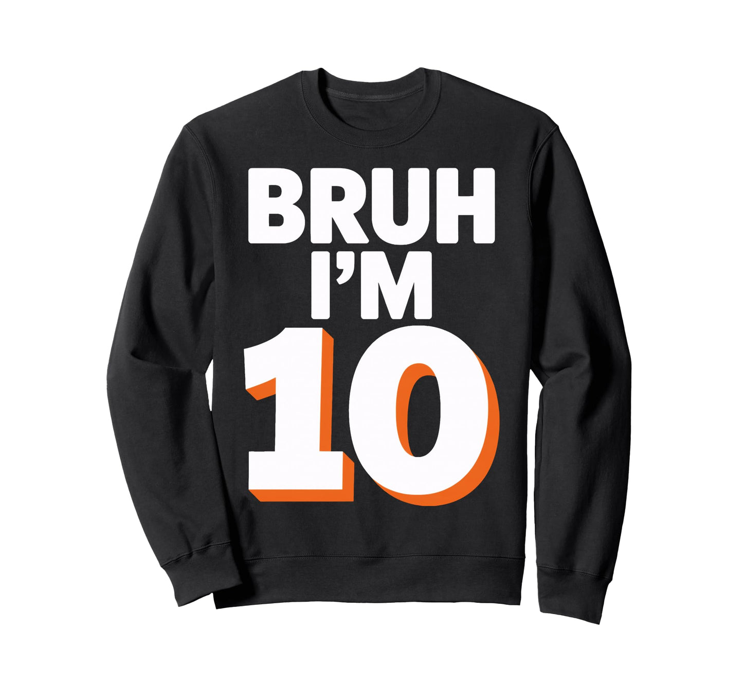 Bruh Im 10 Funny Birthday Soccer Fans Sweatshirt - Minimalist Print Unisex - T-Shirt, Sweatshirt, Hoodie
