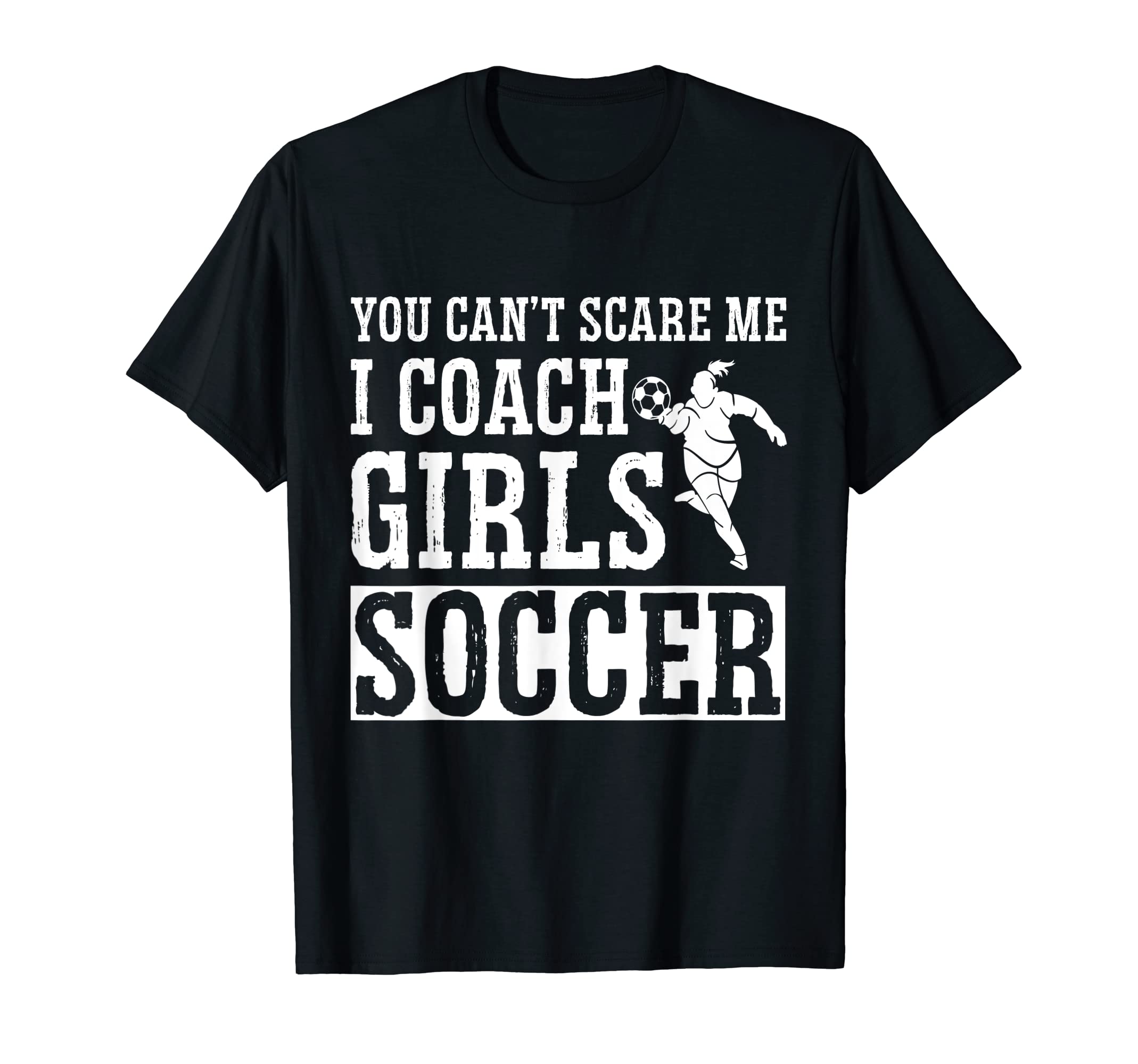 Mens Funny Soccer Coach You Dont Scare Me T-Shirt - Unique Graphic Unisex - T-Shirt, Sweatshirt, Hoodie