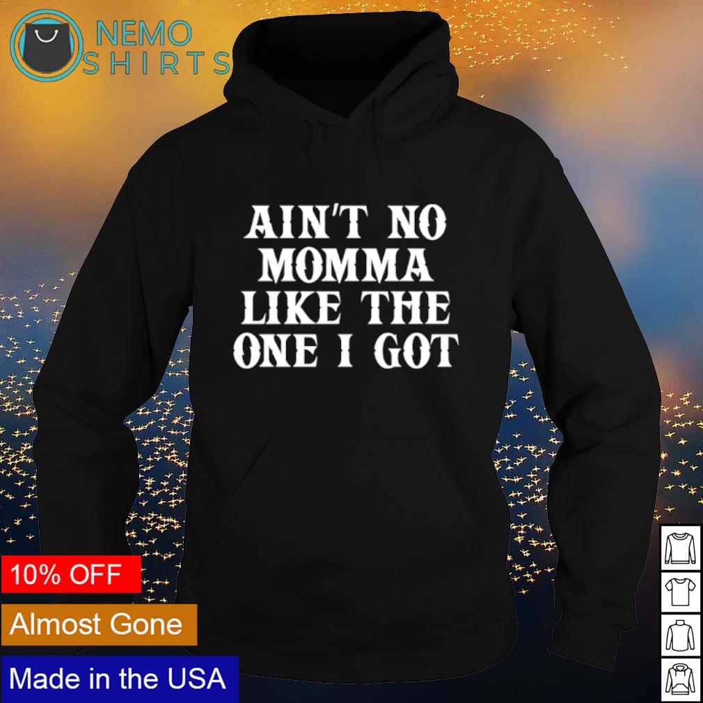 Ain't no momma like the one I got - Adult & Kids T-Shirts, Sweatshirts & Hoodies product image 2