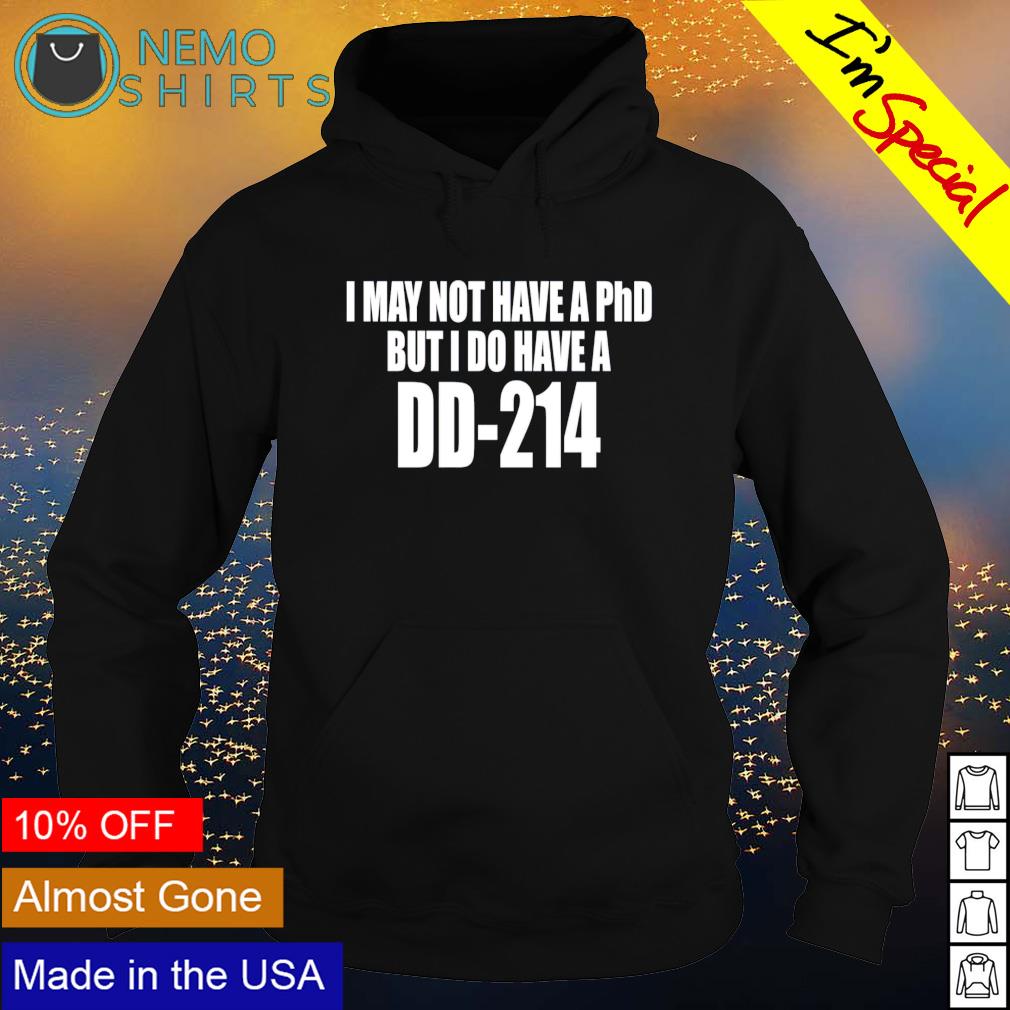 I may not have a PhD but do DD-214 - Adult & Kids T-Shirts, Sweatshirts & Hoodies apparel design preview 2