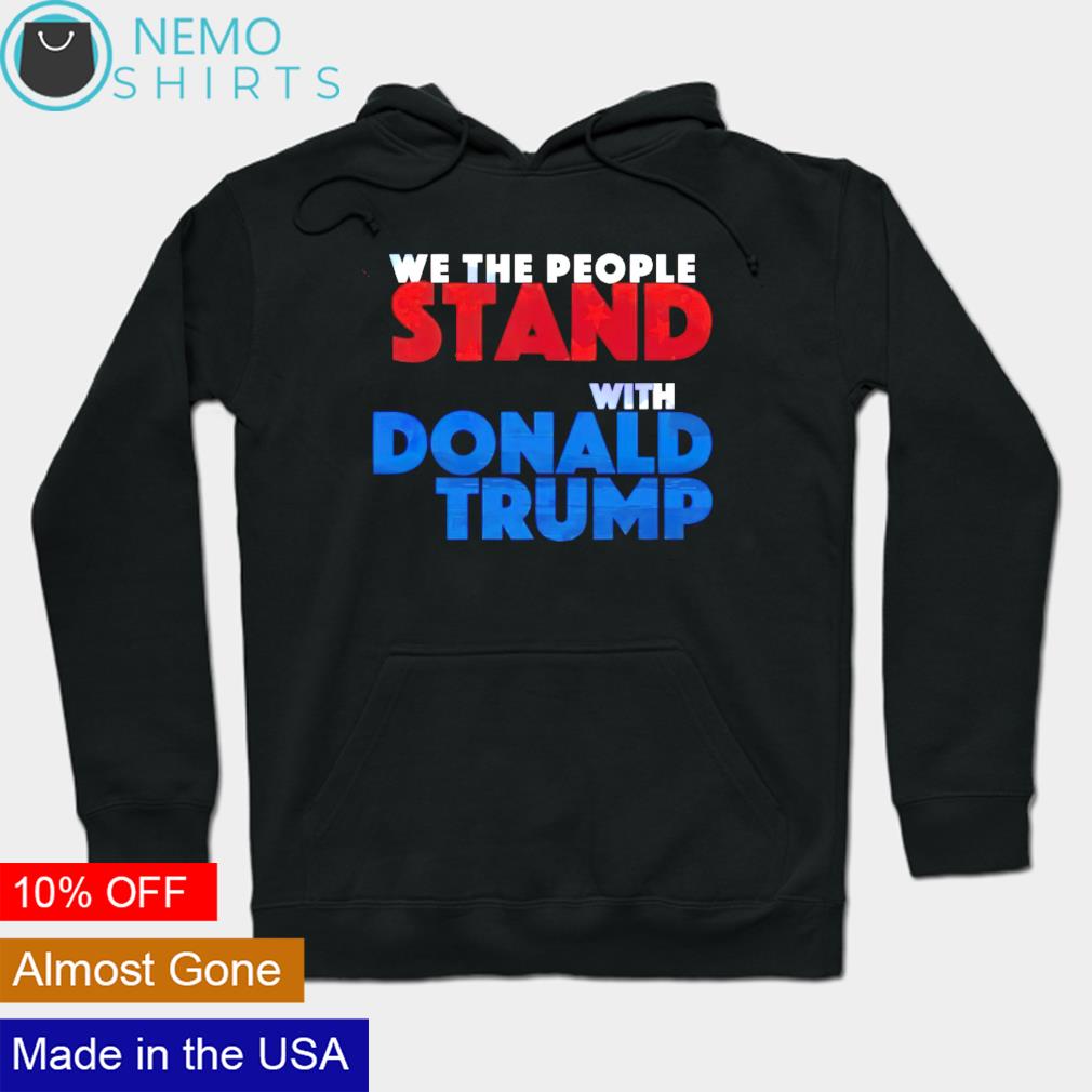 We the people stand with Donald Trump - Adult & Kids T-Shirts, Sweatshirts & Hoodies apparel design preview 2