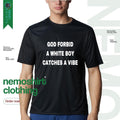 God forbid a white boy catches vibe - Adult & Kids T-Shirts, Sweatshirts & Hoodies apparel design preview 1