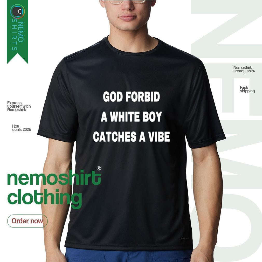 God forbid a white boy catches vibe - Adult & Kids T-Shirts, Sweatshirts & Hoodies apparel design preview 1