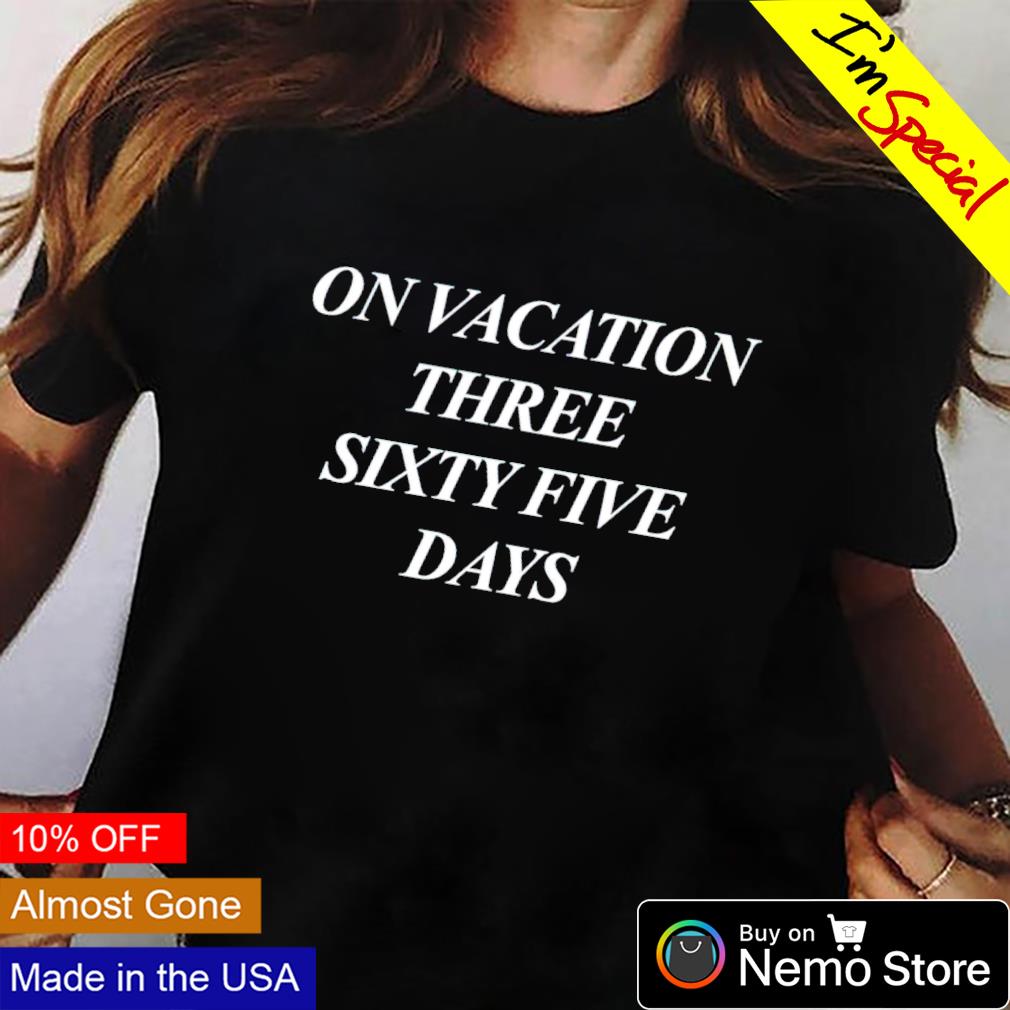On vacation three sixtyfive days - Adult & Kids T-Shirts, Sweatshirts & Hoodies apparel design preview 2