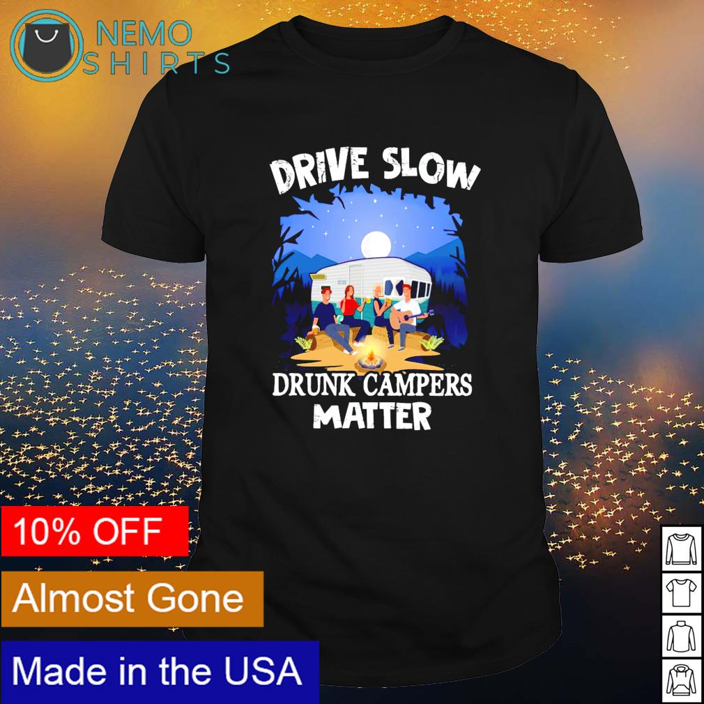 Drive slow drunk campers matter - Adult & Kids T-Shirts, Sweatshirts & Hoodies product image 1