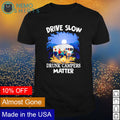 Drive slow drunk campers matter - Adult & Kids T-Shirts, Sweatshirts & Hoodies product image 1