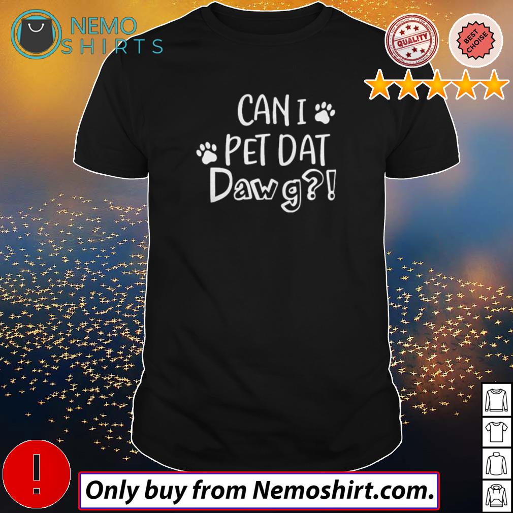 Dog Can I pet dat dawg - Adult & Kids T-Shirts, Sweatshirts & Hoodies apparel design preview 1