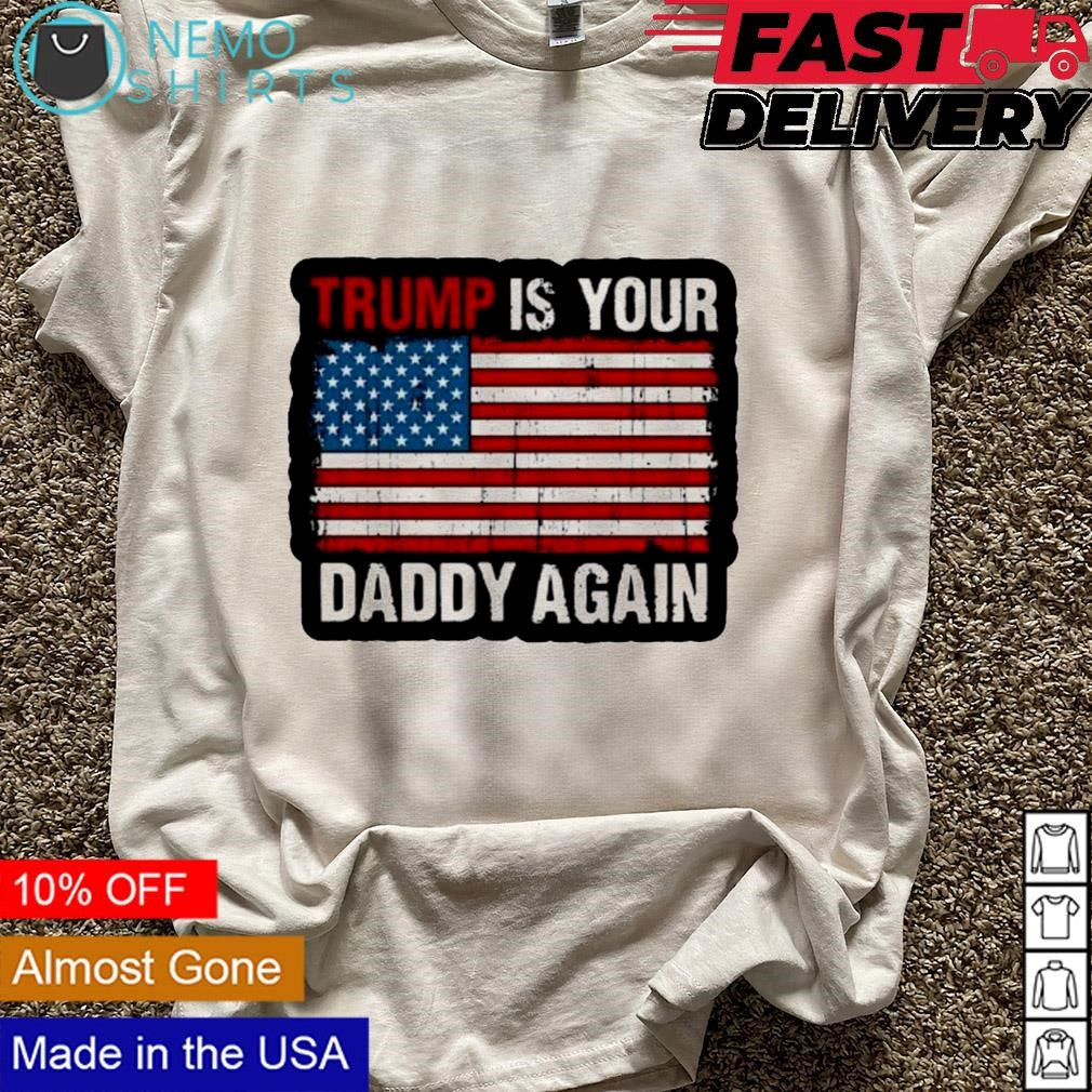 Trump is your daddy again 47th president US flag - Adult & Kids T-Shirts, Sweatshirts & Hoodies apparel design preview 5