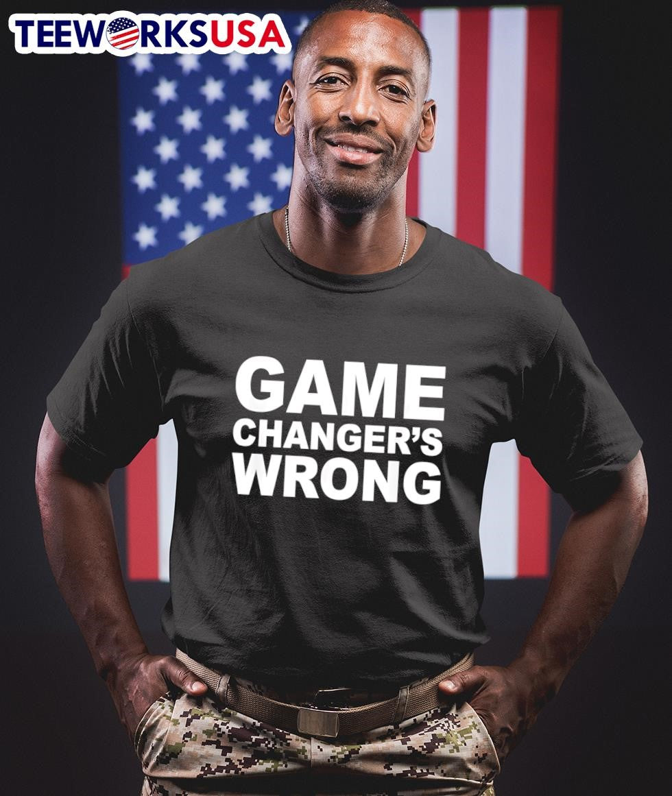 Game changer's wrong - Adult & Kids T-Shirts, Sweatshirts & Hoodies apparel design preview 1