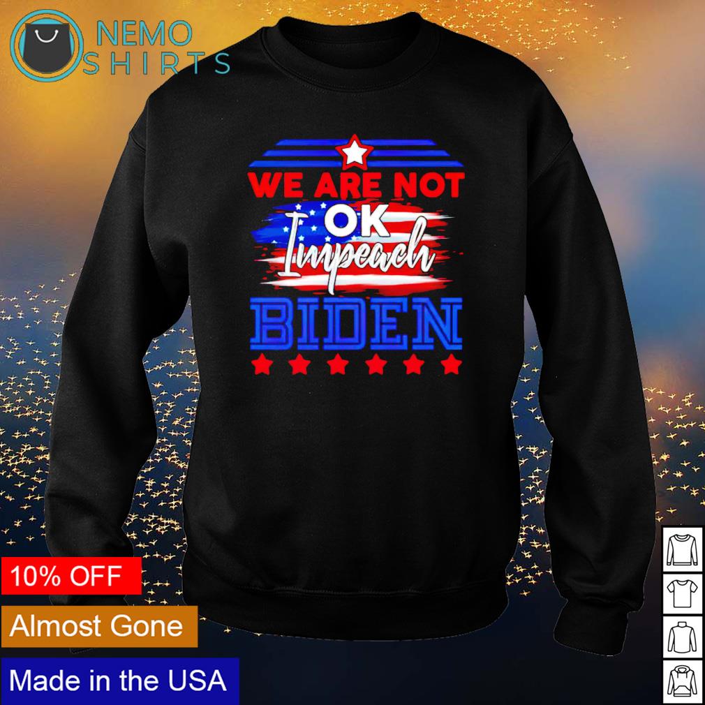 We are not ok impeach Biden - Adult & Kids T-Shirts, Sweatshirts & Hoodies apparel design preview 4