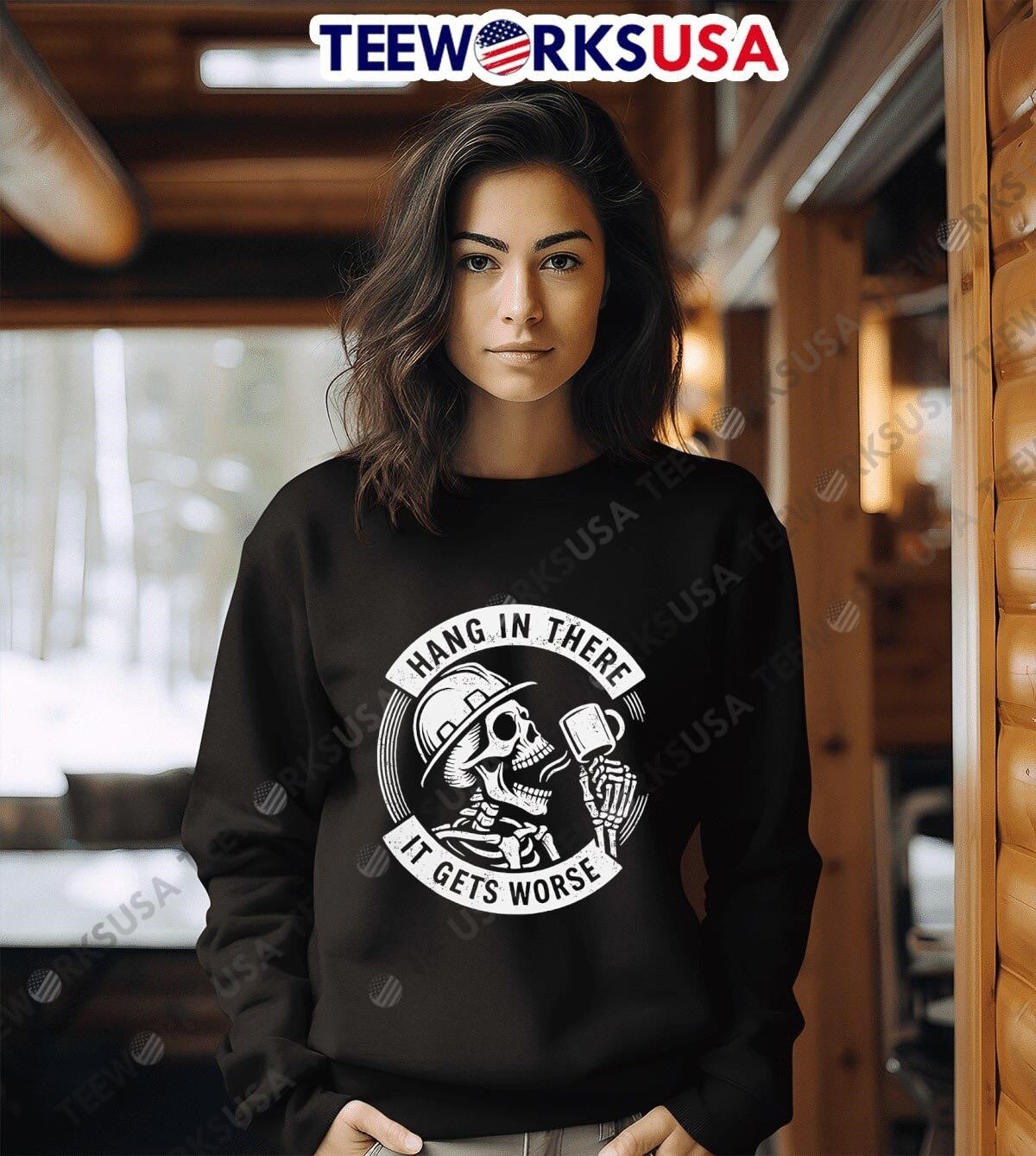 Hang in there It gets worse Skull coffee - Adult & Kids T-Shirts, Sweatshirts & Hoodies apparel design preview 6