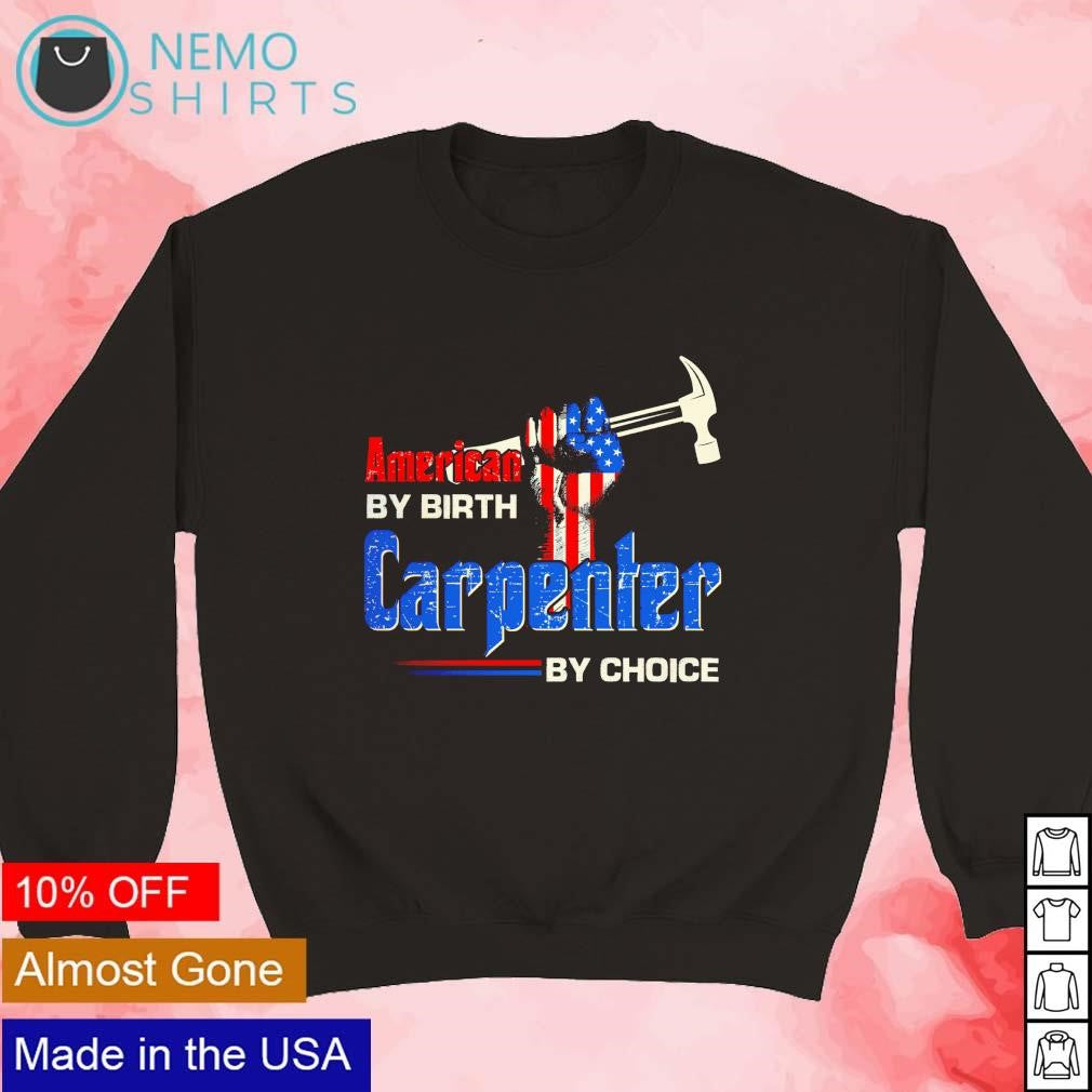 American by birth carpenter choice - Adult & Kids T-Shirts, Sweatshirts & Hoodies apparel design preview 3