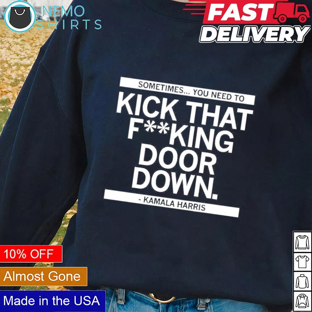 Sometimes you need to kick that fking door down - Adult & Kids T-Shirts, Sweatshirts & Hoodies apparel design preview 2