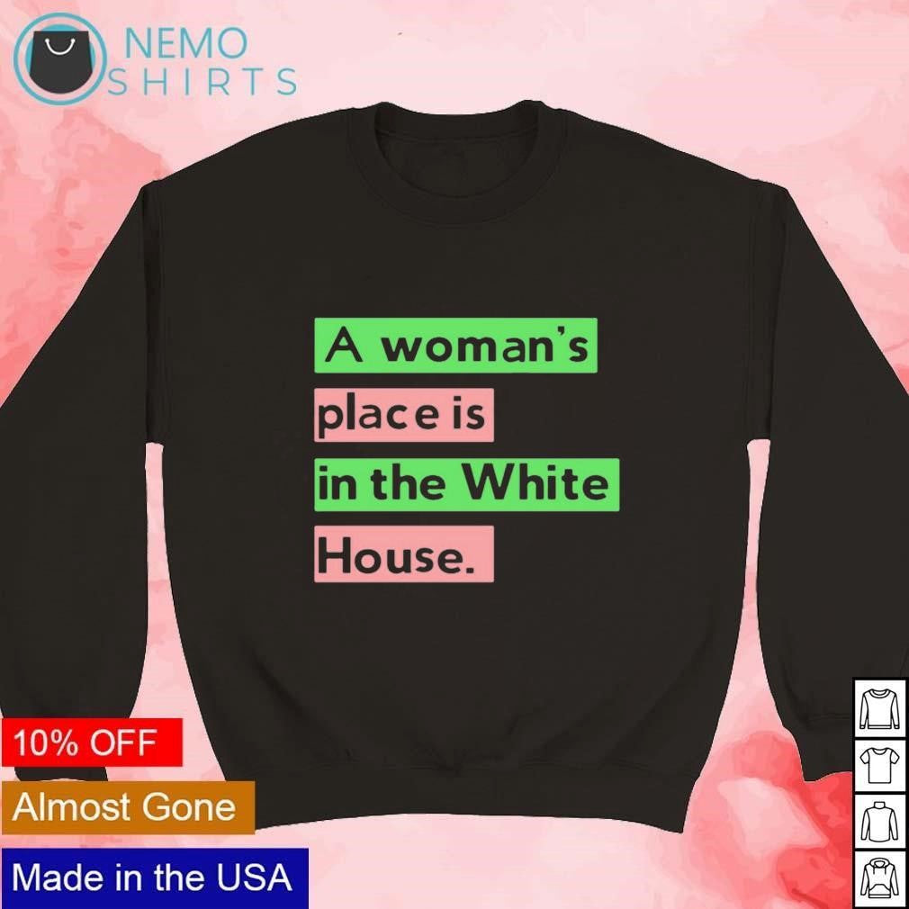 A womans place is in the white house - Adult & Kids T-Shirts, Sweatshirts & Hoodies apparel design preview 3