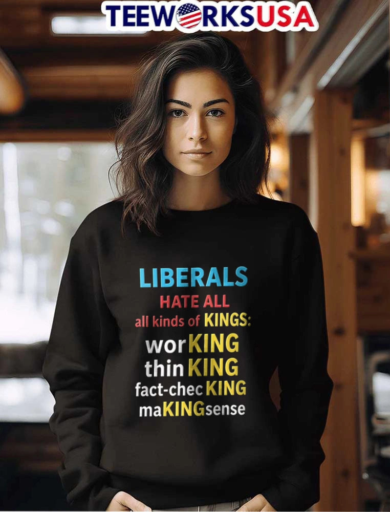 Liberals Hate All Kinds Of Kings Working Thinking - Adult & Kids T-Shirts, Sweatshirts & Hoodies apparel design preview 7
