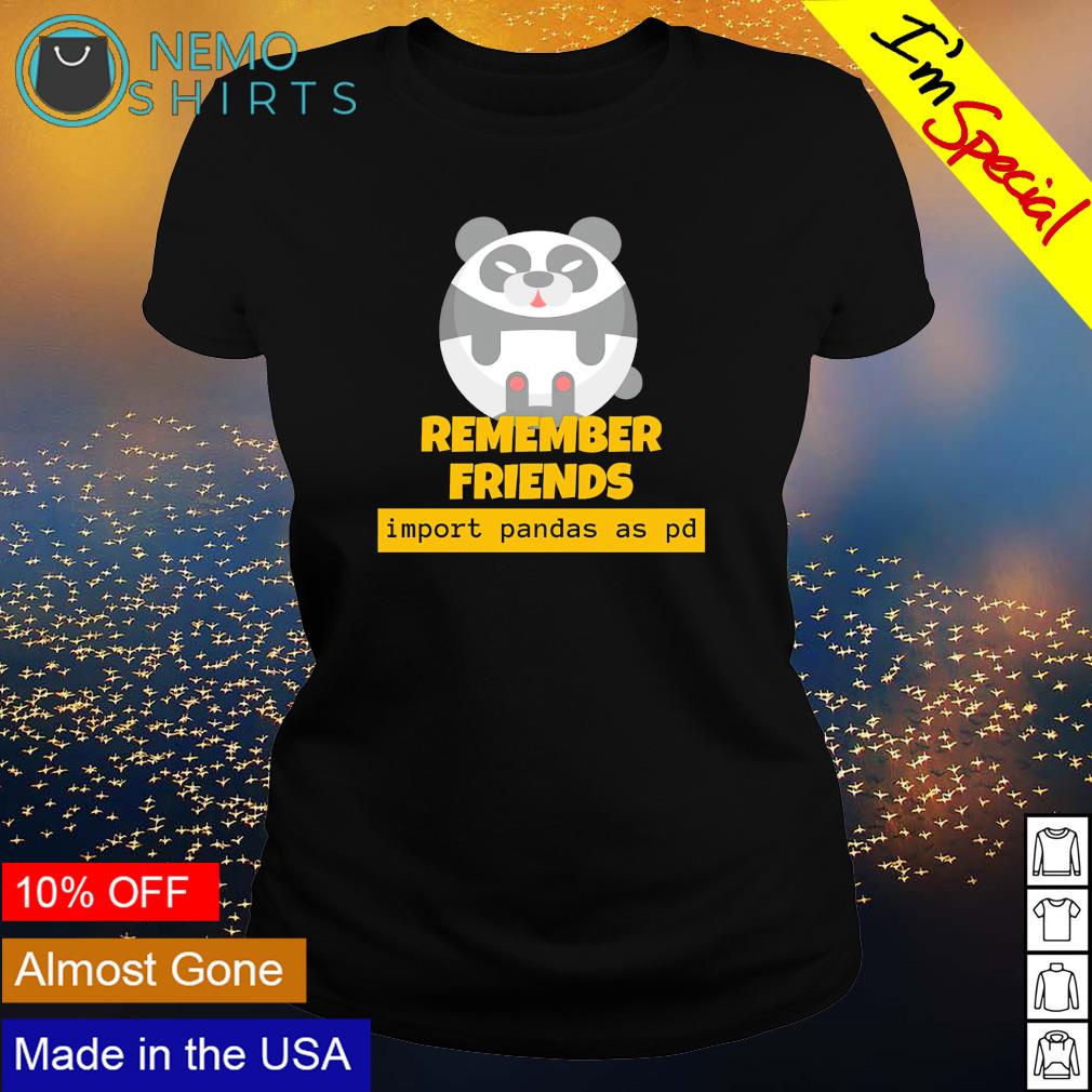 Remember friends import Pandas as pd - Adult & Kids T-Shirts, Sweatshirts & Hoodies apparel design preview 3