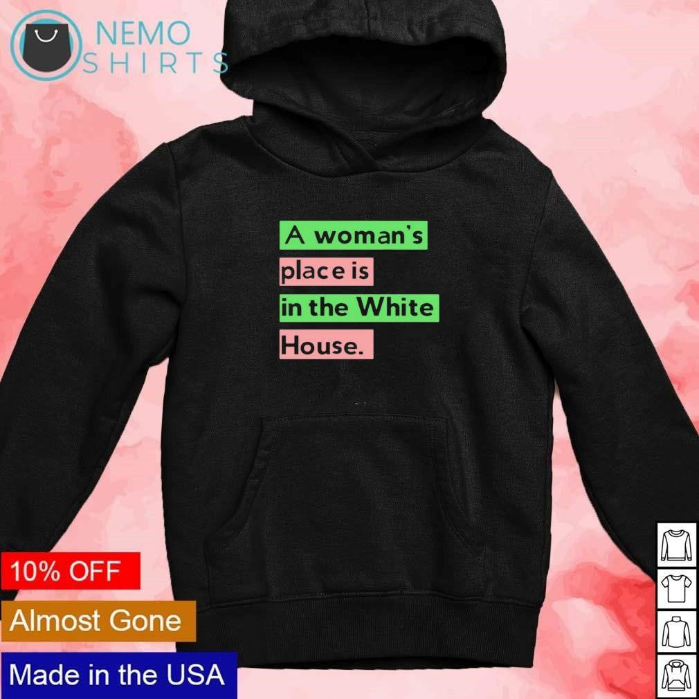 A womans place is in the white house - Adult & Kids T-Shirts, Sweatshirts & Hoodies apparel design preview 2
