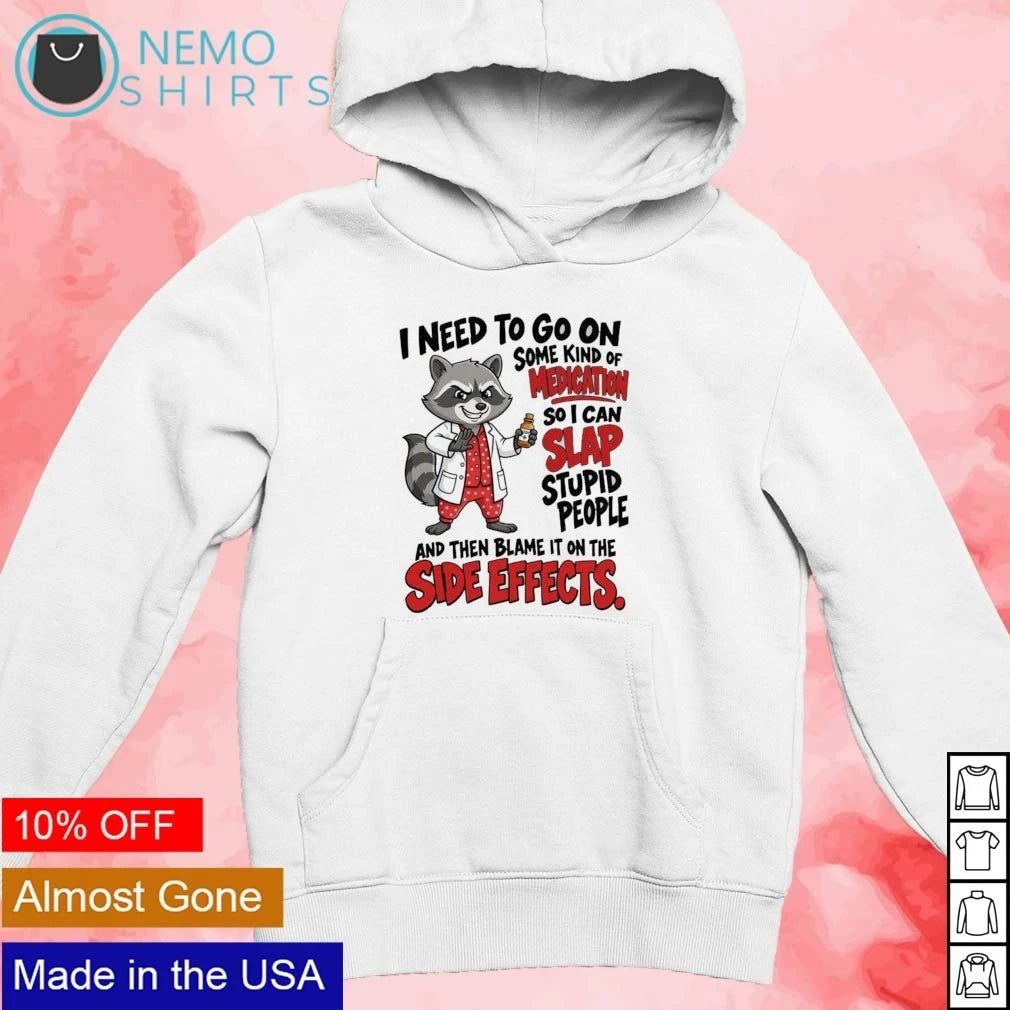 Raccoon I Need to Go on Medication Slap Stupid People - Adult & Kids T-Shirts, Sweatshirts & Hoodies apparel design preview 2