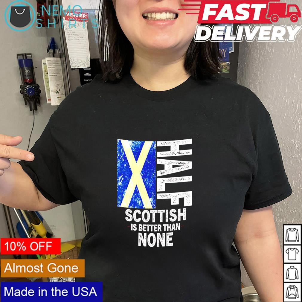 Half Scottish Is Better Than None Scotland - Adult & Kids T-Shirts, Sweatshirts & Hoodies apparel design preview 2