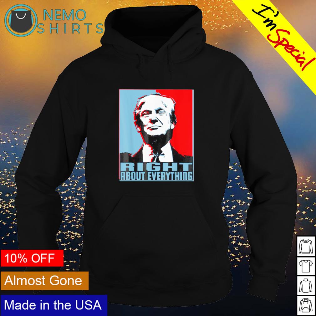 Trump right about everything - Adult & Kids T-Shirts, Sweatshirts & Hoodies apparel design preview 2