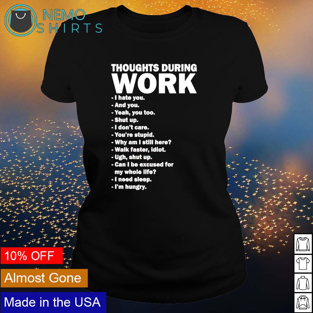 Thoughts during work I hate you and yeah too - Adult & Kids T-Shirts, Sweatshirts & Hoodies apparel design preview 3