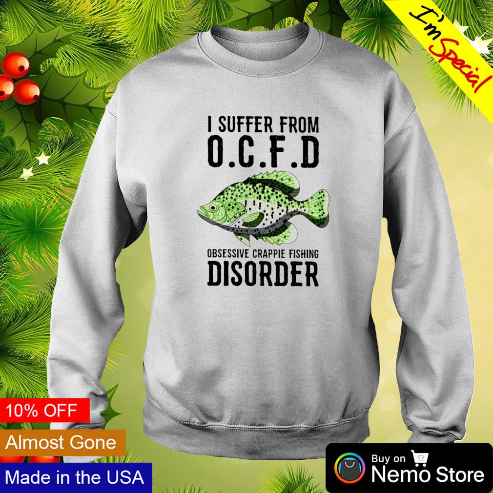 I suffer from OCFD Obsessive Crappie Fishing Disorder - Adult & Kids T-Shirts, Sweatshirts & Hoodies apparel design preview 4