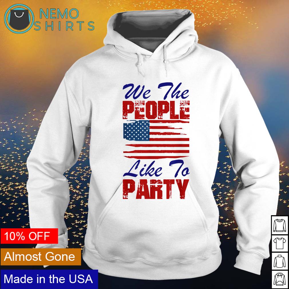 We the people like to party 4th of July - Adult & Kids T-Shirts, Sweatshirts & Hoodies apparel design preview 2